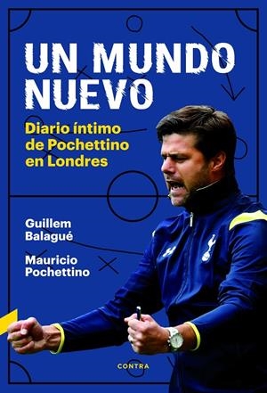 UN MUNDO NUEVO DIARIO INTIMO DE POCHETTINO | 9788494858307 | BALAGUé, GUILLEM/POCHETTINO, MAURICIO | Galatea Llibres | Llibreria online de Reus, Tarragona | Comprar llibres en català i castellà online