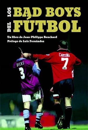 BAD BOYS DEL FÚTBOL, LOS | 9788494880902 | BOUCHARD, JEAN-PHILIPPE | Galatea Llibres | Librería online de Reus, Tarragona | Comprar libros en catalán y castellano online