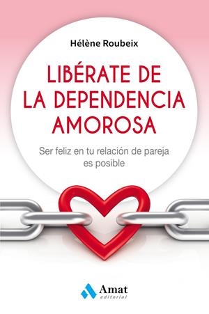 LIBÉRATE DE LA DEPENDENCIA AMOROSA | 9788497359184 | ROUBEIX, HÉLÈNE | Galatea Llibres | Llibreria online de Reus, Tarragona | Comprar llibres en català i castellà online