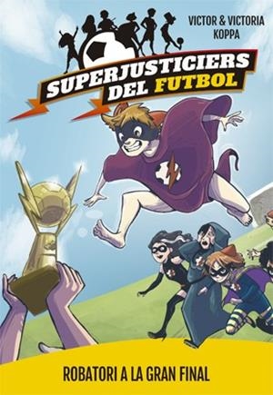 SUPERJUSTICIERS DEL FUTBOL 6. ROBATORI A LA GRAN FINAL | 9788424663001 | KOPPA, VICTOR | Galatea Llibres | Llibreria online de Reus, Tarragona | Comprar llibres en català i castellà online