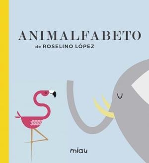 ANIMALFABETO | 9788416434992 | LOPEZ, ROSELINO | Galatea Llibres | Librería online de Reus, Tarragona | Comprar libros en catalán y castellano online