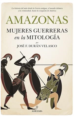 AMAZONAS MUJERES GUERRERAS EN LA MITOLOGIA | 9788417229894 | DURAN, JOSE F. | Galatea Llibres | Llibreria online de Reus, Tarragona | Comprar llibres en català i castellà online