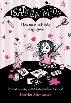 ISADORA MOON I LES MANUALITATS MÀGIQUES (LA ISADORA MOON) | 9788420487779 | MUNCASTER, HARRIET | Galatea Llibres | Llibreria online de Reus, Tarragona | Comprar llibres en català i castellà online