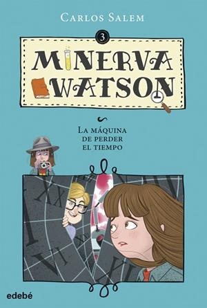 MINERVA WATSON 3. LA MÁQUINA DE PERDER EL TIEMPO | 9788468335087 | SALEM SOLA, CARLOS | Galatea Llibres | Llibreria online de Reus, Tarragona | Comprar llibres en català i castellà online