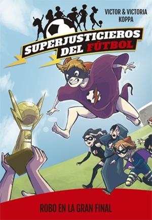 SUPERJUSTICIEROS DEL FÚTBOL 6. ROBO EN LA GRAN FINAL | 9788424663100 | KOPPA, VICTOR | Galatea Llibres | Llibreria online de Reus, Tarragona | Comprar llibres en català i castellà online