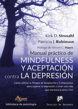 MANUAL PRÁCTICO DE MINDFULNESS Y ACEPTACIÓN CONTRA LA DEPRESIÓN. CÓMO UTILIZAR L | 9788433029881 | STROSHAL, KIRK D./ROBINSON, PATRICIA J. | Galatea Llibres | Librería online de Reus, Tarragona | Comprar libros en catalán y castellano online