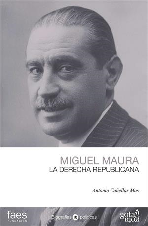 MIGUEL MAURA. LA DERECHA REPUBLICANA | 9788496729414 | CAÑELLAS MAS, ANTONIO | Galatea Llibres | Llibreria online de Reus, Tarragona | Comprar llibres en català i castellà online