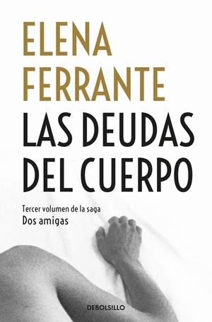 LAS DEUDAS DEL CUERPO (DOS AMIGAS 3) | 9788466344371 | FERRANTE, ELENA | Galatea Llibres | Llibreria online de Reus, Tarragona | Comprar llibres en català i castellà online