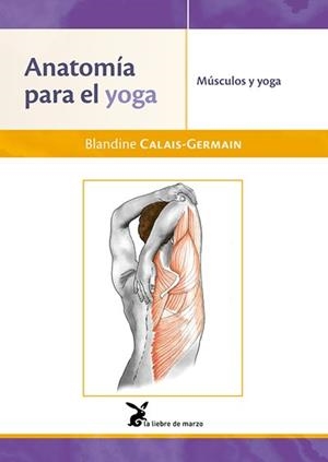 ANATOMIA PARA EL YOGA. MUSCULOS Y YOGA | 9788492470532 | CALAIS-GERMAIN, BLANDINE | Galatea Llibres | Llibreria online de Reus, Tarragona | Comprar llibres en català i castellà online