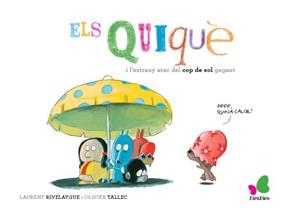 ELS QUIQUE I L'ESTRANY ATAC DEL COP DE SOL GEGANT | 9788416490462 | RIVELAYGUE, LAURENT | Galatea Llibres | Librería online de Reus, Tarragona | Comprar libros en catalán y castellano online