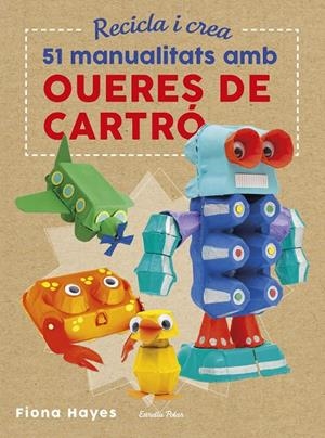 51 MANUALITATS AMB OUERES DE CARTRO. RECICLA I CREA | 9788491374985 | HAYES, FIONA | Galatea Llibres | Llibreria online de Reus, Tarragona | Comprar llibres en català i castellà online