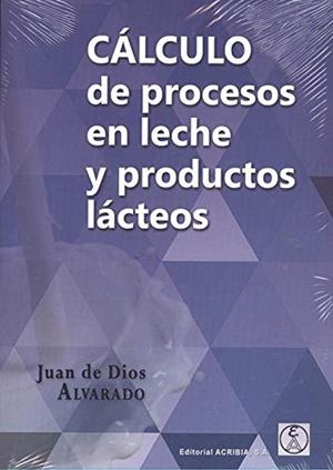 CALCULO DE PROCESOS EN LECHE Y PRODUCTOS LACTEOS | 9788420011837 | ALVARADO, JUAN DE DIOS | Galatea Llibres | Llibreria online de Reus, Tarragona | Comprar llibres en català i castellà online