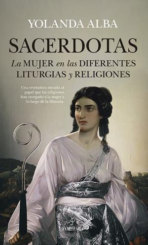 SACERDOTAS. LA MUJER EN LAS DIFERENTES LITURGIAS Y RELIGIONES | 9788417229726 | ALBA, YOLANDA | Galatea Llibres | Llibreria online de Reus, Tarragona | Comprar llibres en català i castellà online