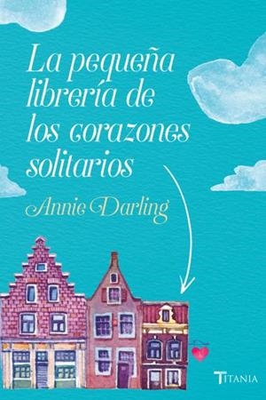 LA PEQUEÑA LIBRERÍA DE LOS CORAZONES SOLITARIOS | 9788416327522 | DARLING, ANNIE | Galatea Llibres | Librería online de Reus, Tarragona | Comprar libros en catalán y castellano online