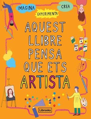 AQUEST LLIBRE PENSA QUE ETS ARTISTA | 9788494837609 | AMSON-BRADSHAW, GEORGIA | Galatea Llibres | Librería online de Reus, Tarragona | Comprar libros en catalán y castellano online