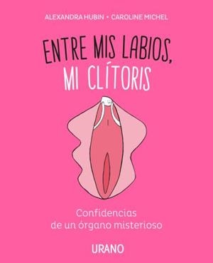 ENTRE MIS LABIOS, MI CLÍTORIS | 9788416720347 | MICHEL, CAROLINE/HUBIN, ALEXANDRA | Galatea Llibres | Librería online de Reus, Tarragona | Comprar libros en catalán y castellano online