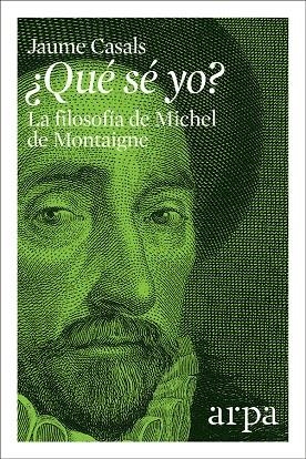 QUÉ SÉ YO? LA FILOSOFÍA DE MICHEL DE MONTAIGNE | 9788416601783 | CASALS, JAUME | Galatea Llibres | Llibreria online de Reus, Tarragona | Comprar llibres en català i castellà online