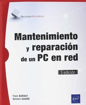 MANTENIMIENTO Y REPARACION DE UN PC EN RED. 5ª ED. | 9782409014574 | BARDOT, YANN | Galatea Llibres | Llibreria online de Reus, Tarragona | Comprar llibres en català i castellà online