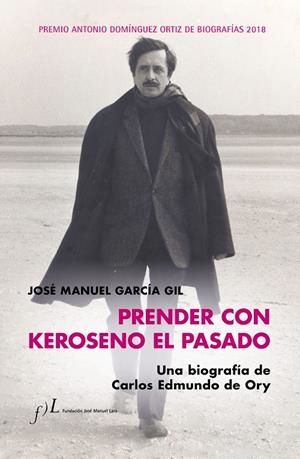 PRENDER CON KEROSENO EL PASADO. UNA BIOGRAFÍA DE CARLOS EDMUNDO DE ORY | 9788415673958 | GARCÍA, JOSÉ MANUEL | Galatea Llibres | Llibreria online de Reus, Tarragona | Comprar llibres en català i castellà online