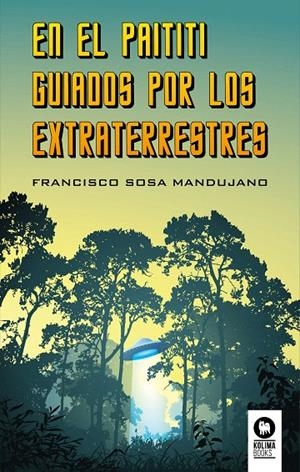 EN EL PAITITI GUIADOS POR LOS EXTRATERRESTRES | 9788416994328 | SOSA MANDUJANO, FRANCISCO | Galatea Llibres | Librería online de Reus, Tarragona | Comprar libros en catalán y castellano online