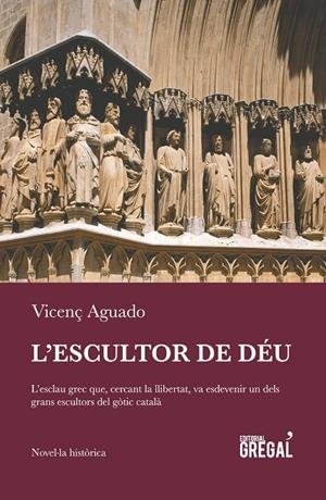 L'ESCULTOR DE DÉU | 9788494649004 | AGUADO I CUDOLÀ, VICENÇ | Galatea Llibres | Librería online de Reus, Tarragona | Comprar libros en catalán y castellano online