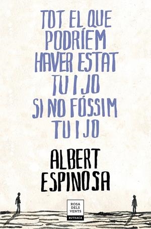 TOT EL QUE PODRÍEM HAVER ESTAT TU I JO SI NO FÓSSIM TU I JO | 9788417444709 | ESPINOSA, ALBERT | Galatea Llibres | Llibreria online de Reus, Tarragona | Comprar llibres en català i castellà online
