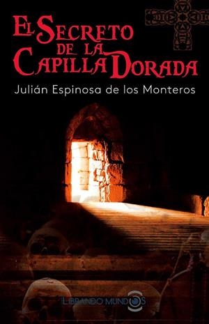 EL SECRETO DE LA CAPILLA DORADA | 9788416921591 | ESPINOSA DE LOS MONTEROS, JULIÁN | Galatea Llibres | Llibreria online de Reus, Tarragona | Comprar llibres en català i castellà online