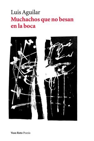 MUCHACHOS QUE NO BESAN EN LA BOCA | 9788494823275 | AGUILAR, LUIS | Galatea Llibres | Librería online de Reus, Tarragona | Comprar libros en catalán y castellano online