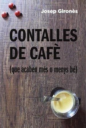 CONTALLES DE CAFÈ (QUE ACABEN MÉS O MENYS BÉ) | 9788494865404 | GIRONÈS DESCARREGA, JOSEP | Galatea Llibres | Llibreria online de Reus, Tarragona | Comprar llibres en català i castellà online