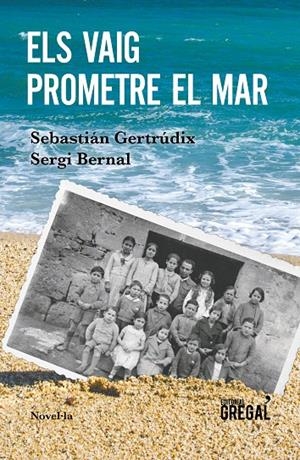 ELS VAIG PROMETRE EL MAR | 9788417082802 | GERTRÚDIX ROMERO DE ÁVILA, SEBASTIÁN/BERNAL FERRANDO, SERGI | Galatea Llibres | Librería online de Reus, Tarragona | Comprar libros en catalán y castellano online