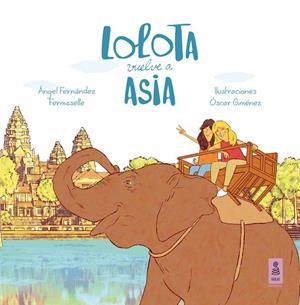 LOLOTA VUELVE A ASIA | 9788417248130 | FERNÁNDEZ FERMOSELLE, ÁNGEL | Galatea Llibres | Llibreria online de Reus, Tarragona | Comprar llibres en català i castellà online