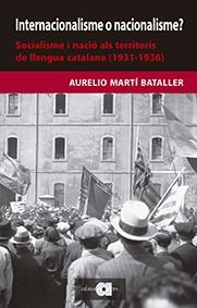 INTERNACIONALISME O NACIONALISME? SOCIALISME I NACIÓ ALS TERRITORIS DE LLENGUA CATALANA (1931-1936) | 9788416260478 | MARTÍ BATALLER, AURELIO | Galatea Llibres | Llibreria online de Reus, Tarragona | Comprar llibres en català i castellà online