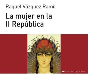 LA MUJER EN LA II REPÚBLICA | 9788446039532 | VAZQUEZ, RAQUEL | Galatea Llibres | Librería online de Reus, Tarragona | Comprar libros en catalán y castellano online