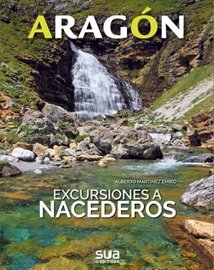 ARAGON. EXCURSIONES A NACEDEROS | 9788482166797 | MARTINEZ, ALBERTO | Galatea Llibres | Librería online de Reus, Tarragona | Comprar libros en catalán y castellano online