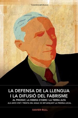 LA DEFENSA DE LA LLENGUA I LA DIFUSIO DEL FABRISME AL PRIORAT, LA RIBERA D'EBRE I LA TERRA ALTA ALS ANYS VINT I TRENTA DEL SEGLE XX | 9788490343395 | RULL, XAVIER | Galatea Llibres | Librería online de Reus, Tarragona | Comprar libros en catalán y castellano online