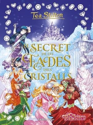 EL SECRET DE LES FADES DELS CRISTALLS (ESPECIAL TEA STILTON, 6) | 9788491376668 | Galatea Llibres | Llibreria online de Reus, Tarragona | Comprar llibres en català i castellà online