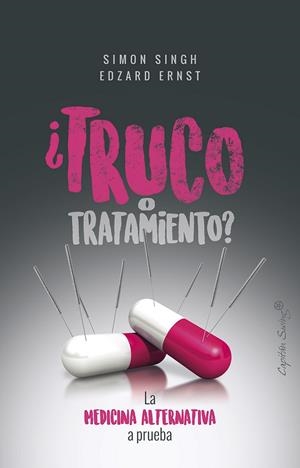 TRUCO O TRATAMIENTO? LA MEDICINA ALTERNATIVA A PRUEBA | 9788494871054 | SINGH, SIMON; ERNST, EDZARD | Galatea Llibres | Llibreria online de Reus, Tarragona | Comprar llibres en català i castellà online