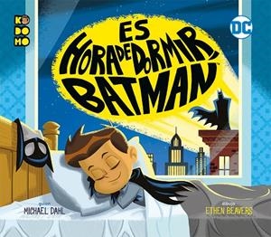 ES HORA DE DORMIR, BATMAN | 9788417401139 | DAHL, MICHAEL | Galatea Llibres | Librería online de Reus, Tarragona | Comprar libros en catalán y castellano online