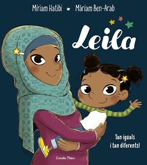 LEILA TAN IGUALS I TAN DIFERENTS | 9788491376118 | HATIBI, MÍRIAM/BEN-ARAB CANELA, MÀRIAM | Galatea Llibres | Llibreria online de Reus, Tarragona | Comprar llibres en català i castellà online