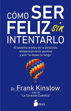 CÓMO SER FELIZ SIN INTENTARLO | 9788417399030 | KINSLOW, DR. FRANK | Galatea Llibres | Librería online de Reus, Tarragona | Comprar libros en catalán y castellano online