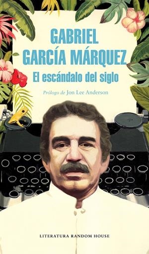 EL ESCÁNDALO DEL SIGLO | 9788439734864 | GARCÍA MÁRQUEZ, GABRIEL | Galatea Llibres | Llibreria online de Reus, Tarragona | Comprar llibres en català i castellà online