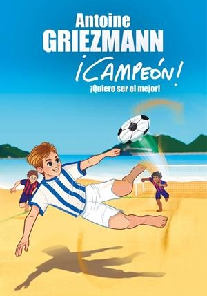 QUIERO SER EL MEJOR! (¡CAMPEÓN!, 4) | 9788416712991 | GRIEZMANN, ANTOINE | Galatea Llibres | Llibreria online de Reus, Tarragona | Comprar llibres en català i castellà online