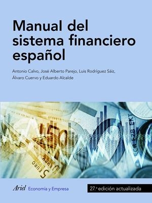 MANUAL DEL SISTEMA FINANCIERO ESPAÑOL | 9788434427983 | CALVO BERNARDINO, ANTONIO/PAREJO GAMIR, JOSÉ ALBERTO/RODRÍGUEZ SAIZ, LUIS/CUERVO GARCÍA, ÁLVARO/ALCA | Galatea Llibres | Librería online de Reus, Tarragona | Comprar libros en catalán y castellano online