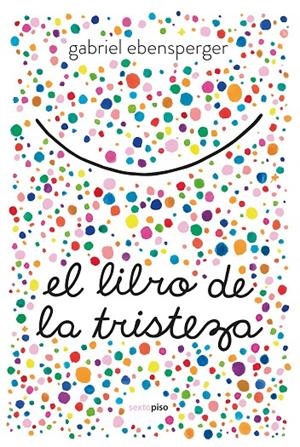 EL LIBRO DE LA TRISTEZA | 9788416677894 | EBENSPERGER, GABRIEL | Galatea Llibres | Librería online de Reus, Tarragona | Comprar libros en catalán y castellano online