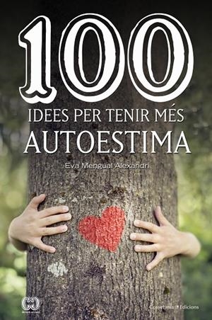 100 IDEES PER TENIR MÉS AUTOESTIMA | 9788490347492 | MENGUAL, EVA | Galatea Llibres | Librería online de Reus, Tarragona | Comprar libros en catalán y castellano online