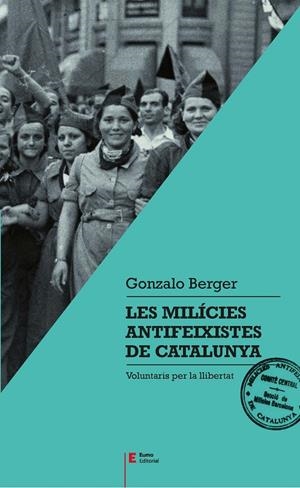 LES MILÍCIES ANTIFEIXISTES DE CATALUNYA | 9788497666404 | BERGER, GONZALO | Galatea Llibres | Llibreria online de Reus, Tarragona | Comprar llibres en català i castellà online