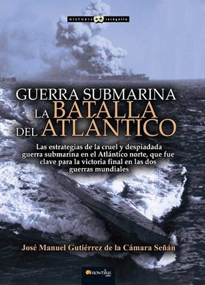 GUERRA SUBMARINA. LA BATALLA DEL ATLÁNTICO | 9788499679617 | GUTIÉRREZ DE LA CÁMARA, JOSÉ MANUEL | Galatea Llibres | Librería online de Reus, Tarragona | Comprar libros en catalán y castellano online