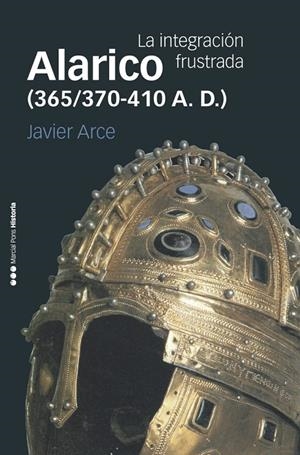 ALARICO (365/370-410 A. D.). LA INTEGRACIÓN FRUSTRADA | 9788416662531 | ARCE, JAVIER | Galatea Llibres | Librería online de Reus, Tarragona | Comprar libros en catalán y castellano online