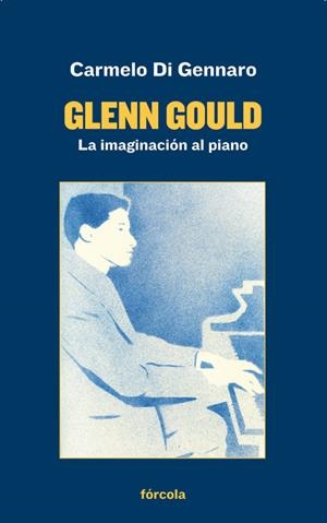 GLENN GOULD. LA IMAGINACIÓN AL PIANO | 9788417425180 | DI GENNARO, CARMELO | Galatea Llibres | Librería online de Reus, Tarragona | Comprar libros en catalán y castellano online