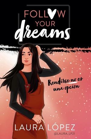 RENDIRSE NO ES UNA OPCIÓN (FOLLOW YOUR DREAMS, 1) | 9788490439876 | LÓPEZ, LAURA | Galatea Llibres | Llibreria online de Reus, Tarragona | Comprar llibres en català i castellà online